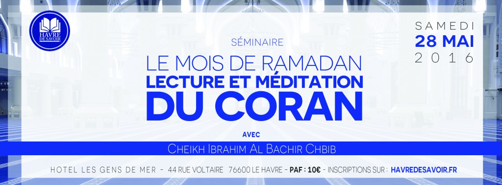 Séminaire spécial Ramadan "Lecture et méditation du Coran" avec cheikh Ibrahim al Bachir Chbib - Samedi 28 mai 2016