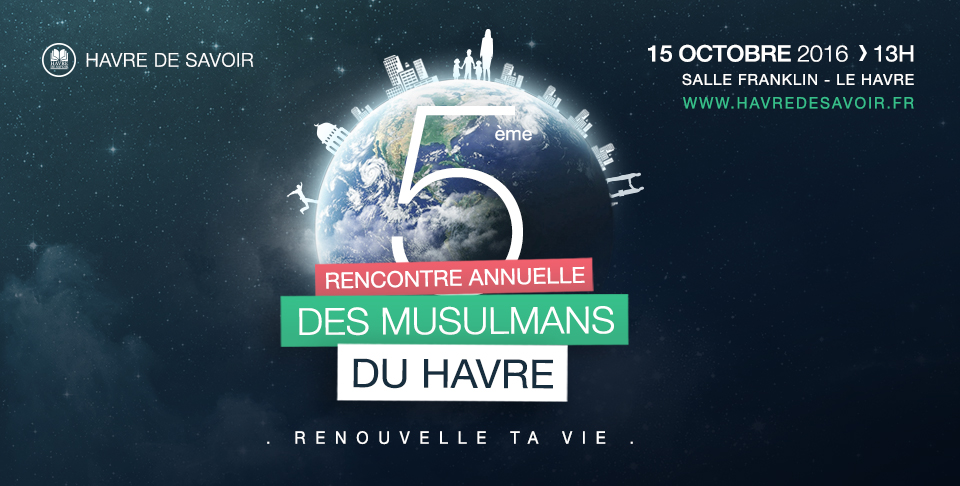 5ème Rencontre Annuelle des Musulmans du Havre - Samedi 15 octobre 2016