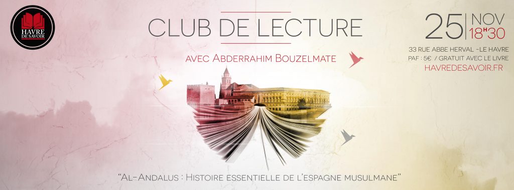 Club de lecture "Al-Andalus : Histoire essentielle de l’Espagne musulmane" avec Abderrahim Bouzelmate - Vendredi 25 Novembre 2016