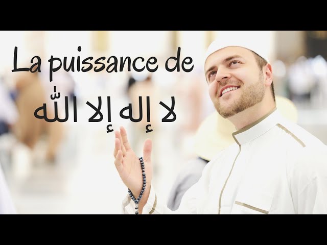 La puissance de لا إله إلا الله - La ilaha ila Allah