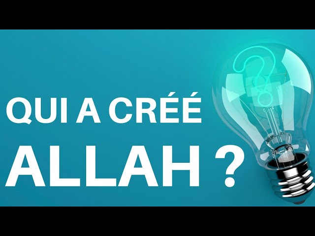 Qui a créé ALLAH ?