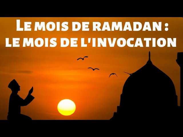 RAMADAN : LE MOIS DE L'INVOCATION