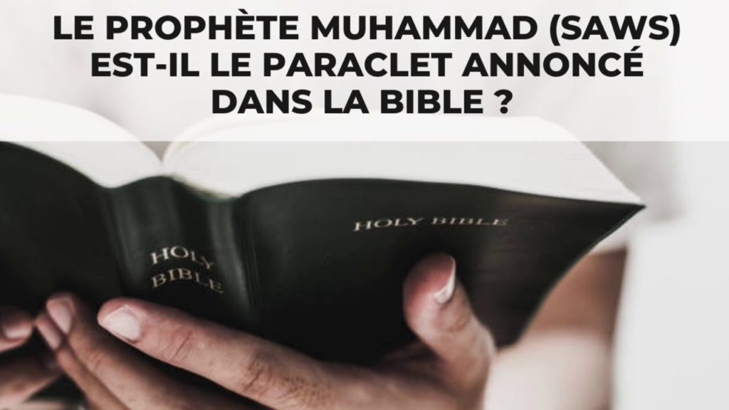 Le prophète Muhammad (saws) est-il le Paraclet annoncé dans la Bible ?