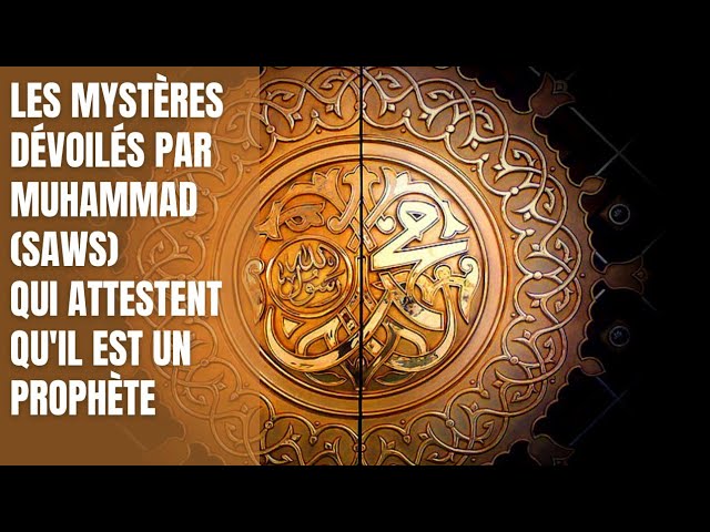 Les mystères dévoilés par Muhammad (saws) qui attestent qu'il est un Prophète