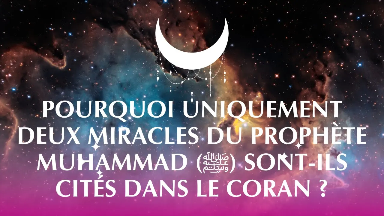 Pourquoi uniquement deux miracles du Prophète Muhammad (ﷺ) sont-ils