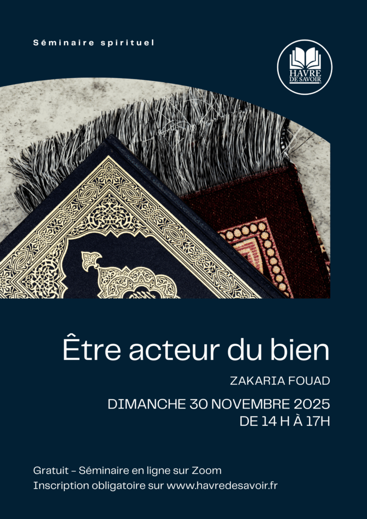 Séminaire spirituel - "Être acteur du bien" avec Zakaria Fouad